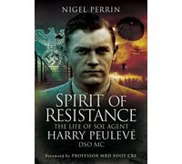 Spirit of Resistance: The Life of SOE Agent Harry Peuleve, DSO MC