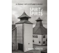 SPIRIT OF SPIRITS: A JOURNEY INTO SCOTLAND’S WHISKY