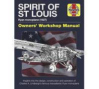 Spirit of St Louis Owners' Workshop Manual: Charles A. Lindbergh's famous transatlantic Ryan Monoplane (Haynes Manuals)