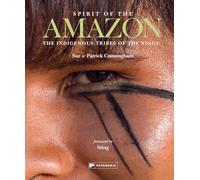 Spirit of the Amazon : The Indigenous Tribes of the Xingu