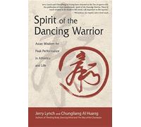 Spirit Of The Dancing Warrior: Asian Wisdom for Peak Performance in Athletics and Life