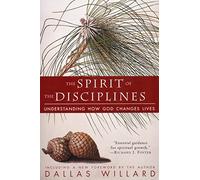 Spirit of the Disciplines: Understanding How God Changes Lives