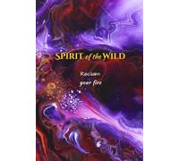 Spirit of the Wild: Reclaim your Fire
