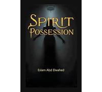 Spirit Possession: 100 True Cases of Spirit Possession from Around the World