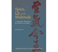 Spirit, Qi, and the Multitude: A Comparative Theology for the Democracy of Creation: 3 (Comparative Theology: Thinking Across Traditions)