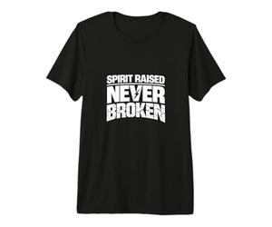 Spirit Raised Never Broken Strong Mindset Motivational Tee. Premium T-Shirt