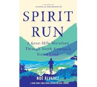 Spirit Run: A 6,000-Mile Marathon Through North America's Stolen Land