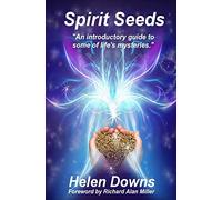 Spirit Seeds: An introductory guide to some of life's mysteries (Books by Helen Downs)
