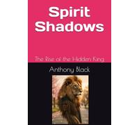 Spirit Shadows: The Rise of the Hidden King