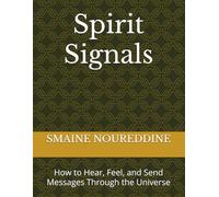 Spirit Signals: How to Hear, Feel, and Send Messages Through the Universe