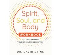 Spirit, Soul, and Body Workbook: 40 Days to Find Your Wholeness Rhythm