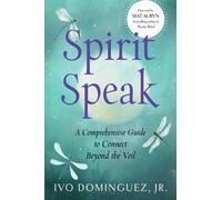 Spirit Speak : A Comprehensive Guide to Connect Beyond the Veil