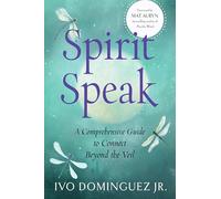 Spirit Speak: A Comprehensive Guide to Connect Beyond the Veil