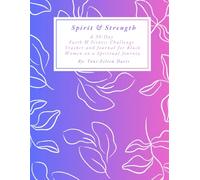 Spirit & Strength: A 30-Day Fitness & Faith Challenge for Black Women: A Guided Wellness Journal of Scripture, Movement, and Mindfulness