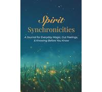 Spirit Synchronicities: A Journal for Everyday Magic, Gut Feelings, & Knowing Before You Know