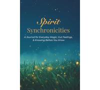 Spirit Synchronicities: A Journal for Everyday Magic, Gut Feelings, & Knowing Before You Know