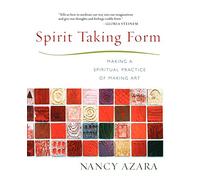Spirit Taking Form: Making a Spiritual Practice of Making Art