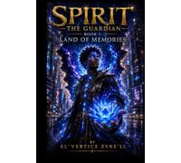 Spirit The Guardian: Book 1: Land Of Memories