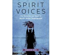 Spirit Voices: The Mysteries and Magic of North Asian Shamanism
