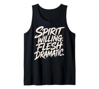 Spirit Willing Flesh Dramatic Funny Christian Saying Tank Top