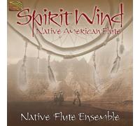 Spirit Wind: Native American Flute by Native Flute Ensemble