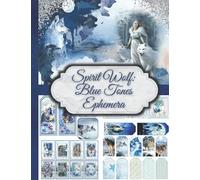 Spirit Wolf: Blue Tones Ephemera: One-Sided Decorative Paper for Junk Journaling, Scrapbooking, Decoupage, Collages, Card Making & Mixed Media. Blue ... A Great Gift Idea for Crafters (90+ Pieces)