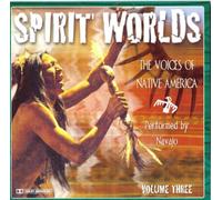 Spirit Worlds: The Voices of Native America, Volume Three