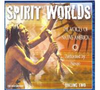 Spirit Worlds: The Voices of Native America, Volume Two