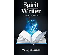 Spirit Writer: The beginning of a spiritual journey: 1 (Spiritwriterspeaks)