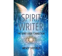 Spirit Writer: The Spirit Guide Connection - Step By Step Guide to Establish a Deep and Meaningful Connection to your Spirit Guides (Spiritwriterspeaks For Spiritual Books)