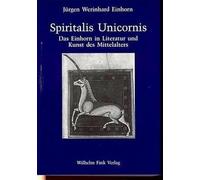 Spiritalis unicornis: Das Einhorn als Bedeutungsträger in Literatur und Kunst des Mittelalters