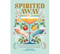 Spirited Away : 60 No and Low Alcohol Cocktails for a Buzz without the Booze