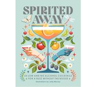 Spirited Away: 60 No and Low Alcohol Cocktails for a Buzz without the Booze