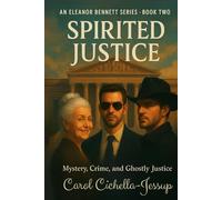 Spirited Justice: Mystery, Crime and Ghostly Justice (The Eleanor Bennett Mystery and Crime Series)