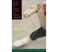 Spirited Walker: Fitness Walking for Clarity, Balance, and Spiritual Connection