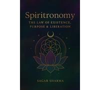 Spiritronomy: The Law of Existence, Purpose & Liberation