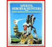 Spirits, Heroes & Hunters from North American Indian Mythology (World Mythology Series)