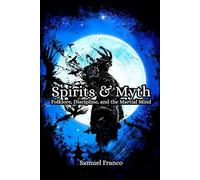 Spirits & Myth: Folklore, Discipline, and the Martial Mind