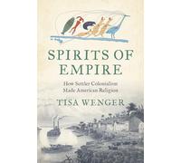 Spirits of Empire: How Settler Colonialism Made American Religion