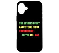 SPIRITS OF MY ANCESTORS FLOW THROUGH ME... STILL MAD Meme Case for iPhone 16 Plus