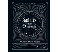 Spirits of the Otherworld : A Grimoire of Occult Cocktails & Drinking Rituals