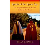 Spirits of the Space Age: The Imagined World of Brazil's Valley of the Dawn