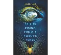 Spirits Rising from a Robot's Ashes (Roses Watered By a Robot's Tears)