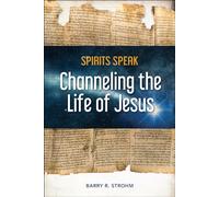 Spirits Speak: Channeling the Life of Jesus