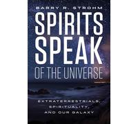 Spirits Speak of the Universe: Extraterrestrials, Spirituality, and Our Galaxy