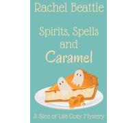 Spirits, Spells and Caramel: 4 (A Slice of Life Cozy Mystery)