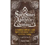 SpiritStones Apothecary Grimoire : A Modern Guide to Crystal Spell Craft, Herbal Magick, and Ritual Healing