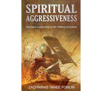 Spiritual Aggressiveness (Spiritual Leadership in The Pattern of Joshua): 2 (Leading God's People)