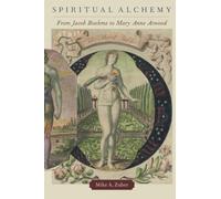 Spiritual Alchemy: From Jacob Boehme to Mary Anne Atwood (Oxford Studies in Western Esotericism)