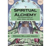 Spiritual Alchemy: Metamorphosis of Body, Mind, and Soul: Volume 2 (Alchemy Study Program)